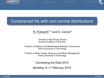 o  Constrained fits with non-normal distributions R. Frhwirth 1 , 2 and O. Cencic 3 1 Institute