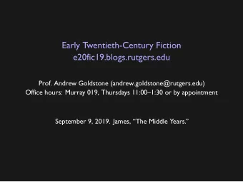 Early Twentieth-Century Fiction  e20fic19.blogs.rutgers.edu  Prof. Andrew Goldstone