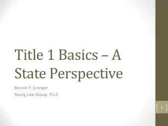 Title 1 Basics  A  State Perspective  Bonnie P. Granger  Young Law Group, PLLC  1  What Does