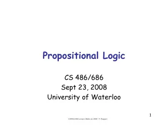 Propositional Logic  CS 486/686  Sept 23, 2008  University of Waterloo  1  CS486/686 Lecture Slides