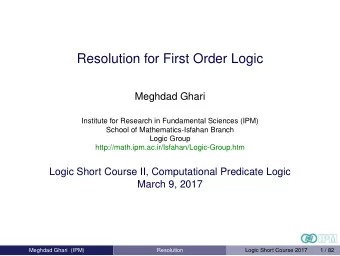 Resolution for First Order Logic  Meghdad Ghari  Institute for Research in Fundamental Sciences