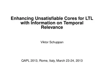 Enhancing Unsatisfiable Cores for LTL  with Information on Temporal  Relevance  Viktor Schuppan