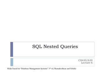 SQL Nested Queries  CS430/630  Lecture 6 Slides based on Database Management Systems 3 rd ed,