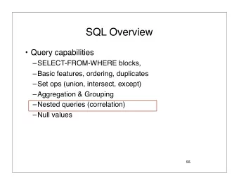 SQL Overview   Query capabilities  SELECT-FROM-WHERE blocks,  Basic features, ordering,