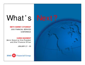 What s Next?  SMITH BARNEY CITIGROUP  2005 FINANCIAL S  ERVICES  CONFERENCE  KAREN MAIDMENT  S