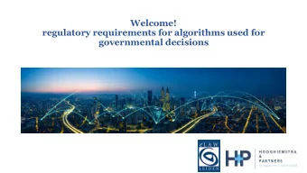 Welcome!  regulatory requirements for algorithms used for  governmental decisions  Automated