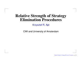 Relative Strength of Strategy  Elimination Procedures  Krzysztof R. Apt  CWI and University of