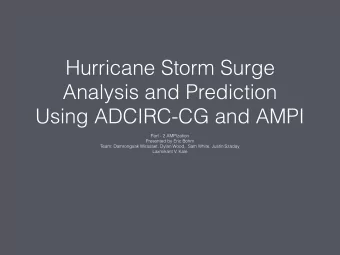 Hurricane Storm Surge  Analysis and Prediction  Using ADCIRC-CG and AMPI  Part - 2 AMPIzation