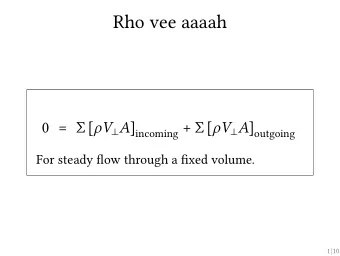 Rho vee aaaah 0 =  [ V  A ] incoming +  [ V  A ] outgoing  For steady flow through
