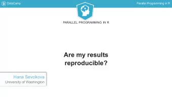 Are my results  reproducible?  Hana Sevcikova  University of Washington  DataCamp  Parallel