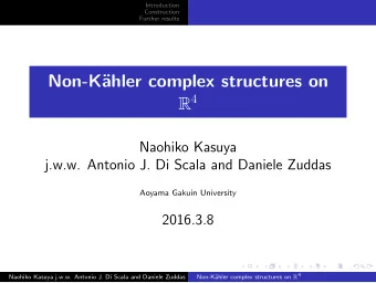 Non-K  ahler complex structures on R 4  Naohiko Kasuya  j.w.w. Antonio J. Di Scala and Daniele