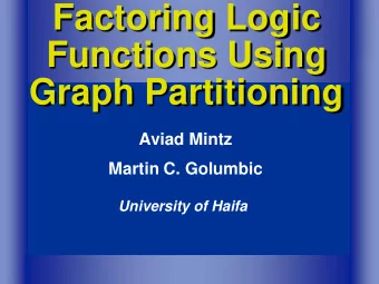 Factoring Logic  Functions Using  Graph Partitioning  Aviad Mintz  Martin C. Golumbic  University