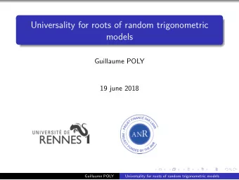 Universality for roots of random trigonometric  models  Guillaume POLY  19 june 2018  Guillaume