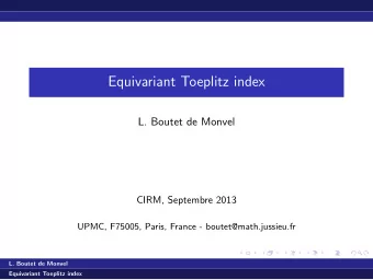 Equivariant Toeplitz index  L. Boutet de Monvel  CIRM, Septembre 2013  UPMC, F75005, Paris, France