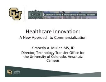 Healthcare Innovation: A New Approach to Commercialization Kimberly A. Muller, MS, JD Director,
