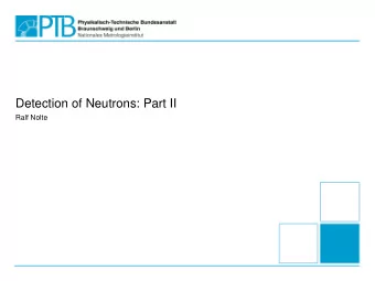 Detection of Neutrons: Part II  Ralf Nolte  Table of Contents  Introduction  Neutrons in