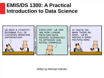 EMIS/DS 1300: A Practical  Introduction to Data Science  Slides by Michael Hahsler  Data + Science