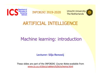 ARTIFICIAL INTELLIGENCE  Machine learning: introduction  Lecturer: Silja Renooij These slides are