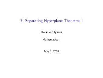7. Separating Hyperplane Theorems I  Daisuke Oyama  Mathematics II  May 1, 2020  Separating