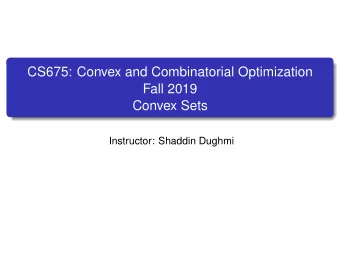 CS675: Convex and Combinatorial Optimization  Fall 2019  Convex Sets  Instructor: Shaddin Dughmi