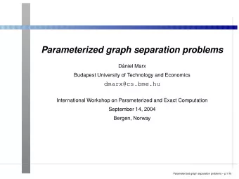 Parameterized graph separation problems  D  aniel Marx  Budapest University of Technology and
