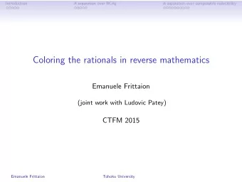 Coloring the rationals in reverse mathematics  Emanuele Frittaion  (joint work with Ludovic Patey)