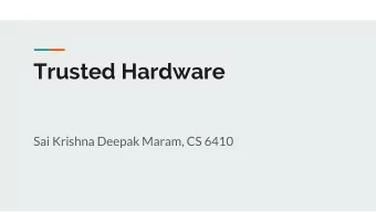 Trusted Hardware  Sai Krishna Deepak Maram, CS 6410  Move to a Cloud-based model  User apps  User