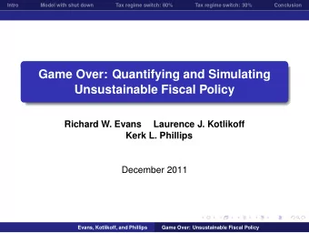 Game Over: Quantifying and Simulating  Unsustainable Fiscal Policy  Richard W. Evans  Laurence J.