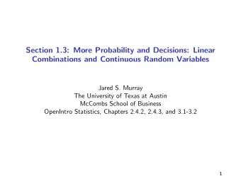 Section 1.3: More Probability and Decisions: Linear  Combinations and Continuous Random Variables