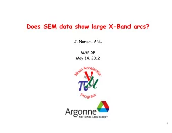 Does SEM data show large X-Band arcs?  J. Norem, ANL  MAP RF  May 14, 2012  1