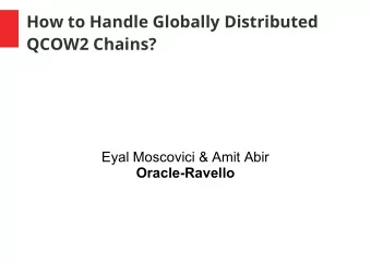 How to Handle Globally Distributed  QCOW2 Chains?  Eyal Moscovici &amp; Amit Abir  Oracle-Ravello
