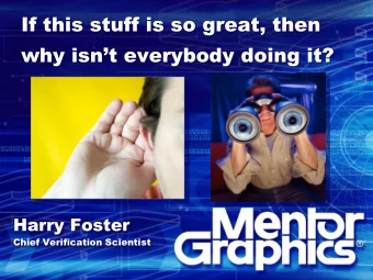 If this stuff is so great, then  why isnt everybody doing it?  Harry Foster  Chief Verification