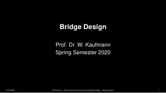 Bridge Design  Prof. Dr. W. Kaufmann  Spring Semester 2020  13.02.2020  ETH Zurich  |  Chair of