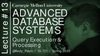 ADVANCED  DATABASE  SYSTEMS  Query Execution &amp;  Processing  @  Andy_Pavlo // 15- 721 // Spring