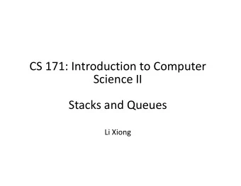CS 171: Introduction to Computer  Science II  Stacks and Queues  Li Xiong  Today  Stacks: