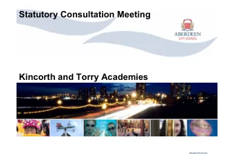 Statutory Consultation Meeting  Kincorth and Torry Academies  Aberdeen City Council  Proposal  To