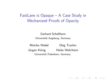FastLane is Opaque  A Case Study in  Mechanized Proofs of Opacity  Gerhard Schellhorn