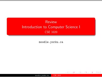 Review  Introduction to Computer Science I  CSE 1020  moodle.yorku.ca  CSE 1020  moodle.yorku.ca