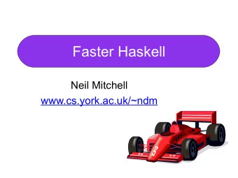 Faster Haskell  Neil Mitchell  www.cs.york.ac.uk/~ndm  The Goal  Make Haskell faster