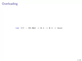 Overloading val (=) : {E:EQ}  E.t  E.t  bool  1/ 28  Uses for overloading Equality ,