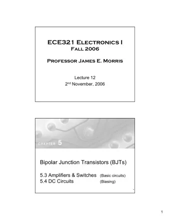 ECE321 Electronics I  Fall 2006  Professor James E. Morris  Lecture 12 2 nd November, 2006  Bipolar