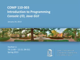 COMP 110-003  Introduction to Programming  Console I/O, Java GUI  January 24, 2013  Haohan Li  TR