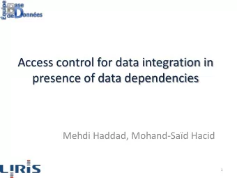 Access control for data integration in  presence of data dependencies  Mehdi Haddad, Mohand-Sad