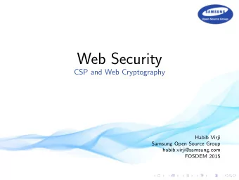 Web Security  CSP and Web Cryptography  Habib Virji  Samsung Open Source Group