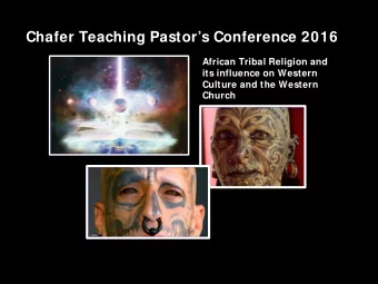 Chafer Teaching Pastors Conference 2016  African Tribal Religion and  its influence on Western
