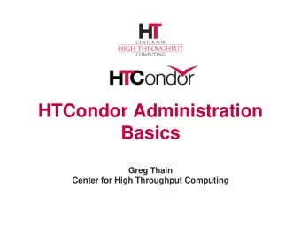 Basics  Greg Thain  Center for High Throughput Computing  Overview  HTCondor Architecture