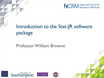 Introduction to the Stat-JR software  package  Professor William Browne  Video 1 What is StatJR