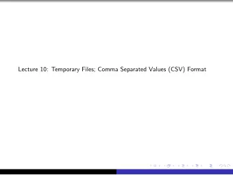 Lecture 10: Temporary Files; Comma Separated Values (CSV) Format  Temporary Files