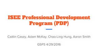 ISEE Professional Development  Program (PDP)  Caitlin Casey, Adam McKay, Chao-Ling Hung, Aaron