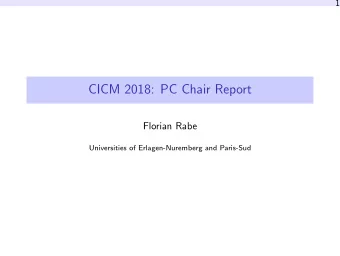 CICM 2018: PC Chair Report  Florian Rabe  Universities of Erlagen-Nuremberg and Paris-Sud  PC Chair